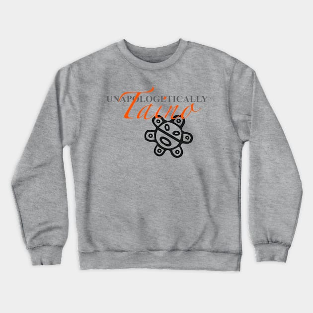 Unapologetically Taino Crewneck Sweatshirt by GdotArroyo